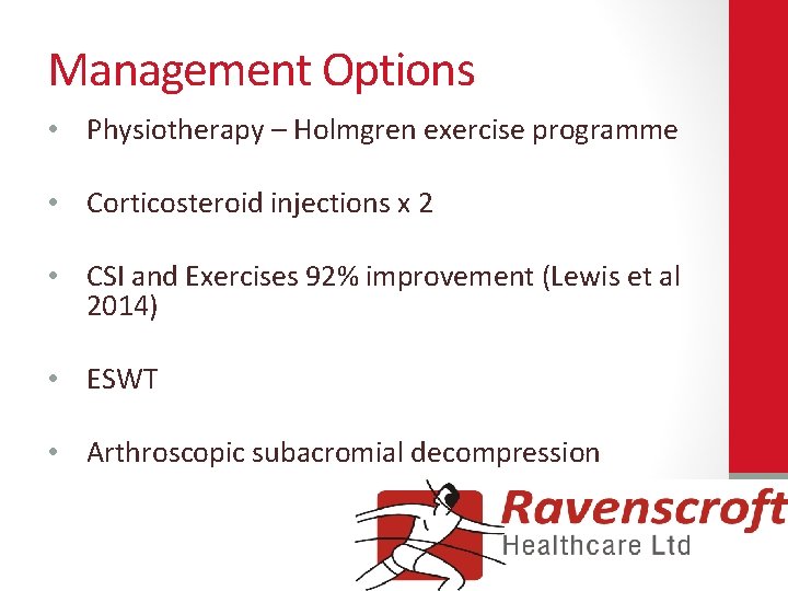 Management Options • Physiotherapy – Holmgren exercise programme • Corticosteroid injections x 2 •