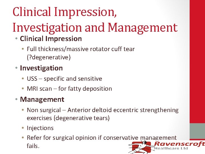 Clinical Impression, Investigation and Management • Clinical Impression • Full thickness/massive rotator cuff tear