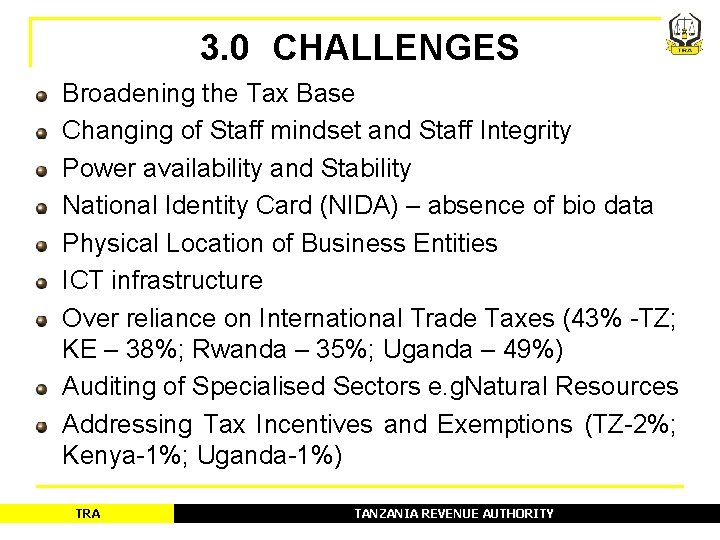 3. 0 CHALLENGES Broadening the Tax Base Changing of Staff mindset and Staff Integrity