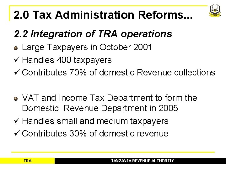 2. 0 Tax Administration Reforms. . . 2. 2 Integration of TRA operations Large