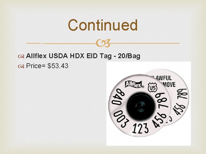 Continued Allflex USDA HDX EID Tag - 20/Bag Price= $53. 43 Continued Allflex USDA HDX EID Tag - 20/Bag Price= $53. 43