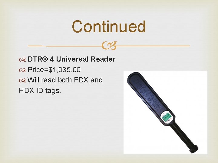 Continued DTR® 4 Universal Reader Price=$1, 035. 00 Will read both FDX and HDX Continued DTR® 4 Universal Reader Price=$1, 035. 00 Will read both FDX and HDX
