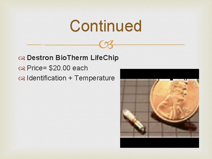 Continued Destron Bio. Therm Life. Chip Price= $20. 00 each Identification + Temperature Continued Destron Bio. Therm Life. Chip Price= $20. 00 each Identification + Temperature