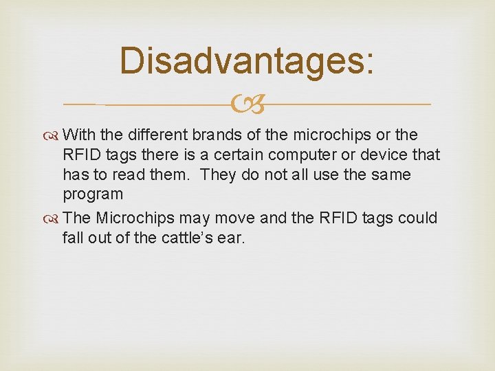 Disadvantages: With the different brands of the microchips or the RFID tags there is Disadvantages: With the different brands of the microchips or the RFID tags there is