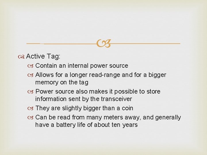 Active Tag: Contain an internal power source Allows for a longer read-range and Active Tag: Contain an internal power source Allows for a longer read-range and