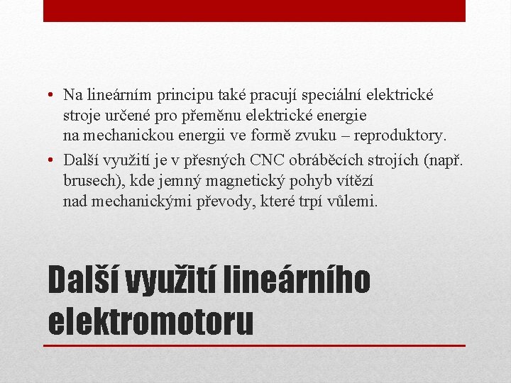  • Na lineárním principu také pracují speciální elektrické stroje určené pro přeměnu elektrické