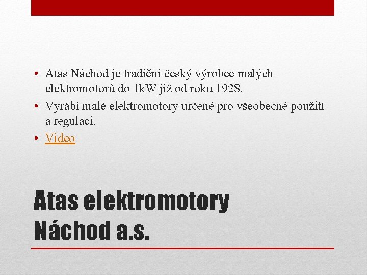  • Atas Náchod je tradiční český výrobce malých elektromotorů do 1 k. W