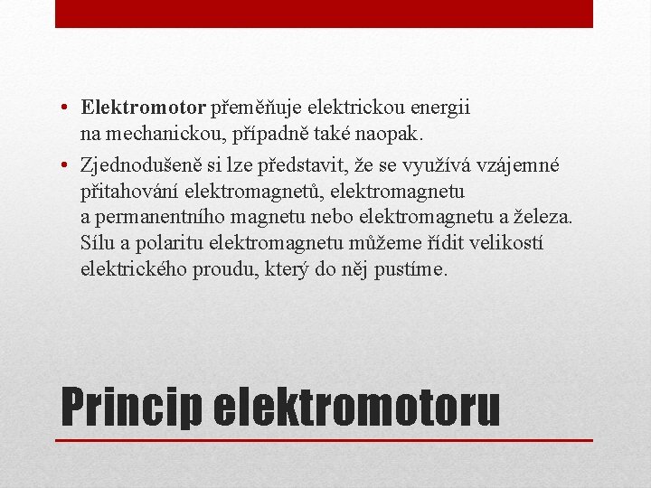  • Elektromotor přeměňuje elektrickou energii na mechanickou, případně také naopak. • Zjednodušeně si