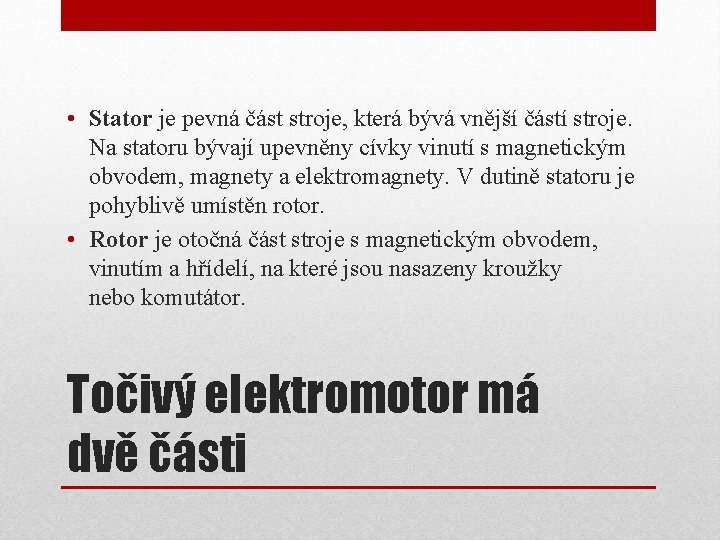  • Stator je pevná část stroje, která bývá vnější částí stroje. Na statoru