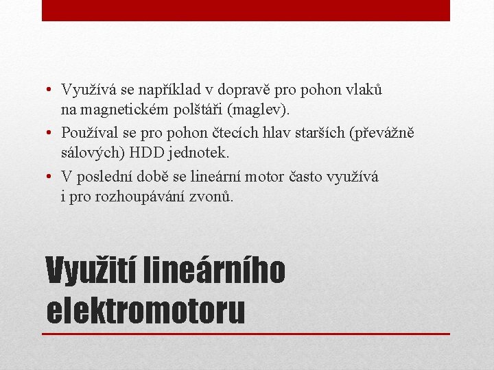  • Využívá se například v dopravě pro pohon vlaků na magnetickém polštáři (maglev).