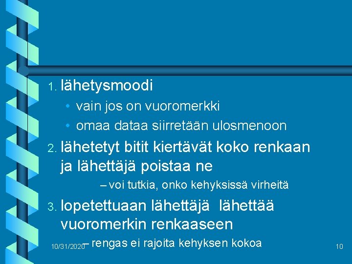 1. lähetysmoodi • vain jos on vuoromerkki • omaa dataa siirretään ulosmenoon 2. lähetetyt
