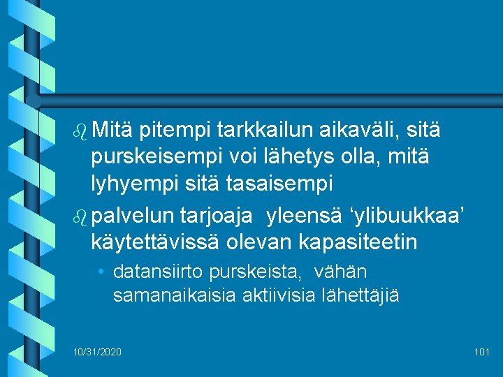 b Mitä pitempi tarkkailun aikaväli, sitä purskeisempi voi lähetys olla, mitä lyhyempi sitä tasaisempi