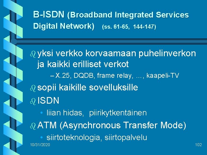 B-ISDN (Broadband Integrated Services Digital Network) (ss. 61 -65, 144 -147) b yksi verkko