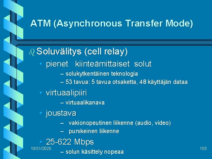 ATM (Asynchronous Transfer Mode) b Soluvälitys (cell relay) • pienet kiinteämittaiset solut – solukytkentäinen