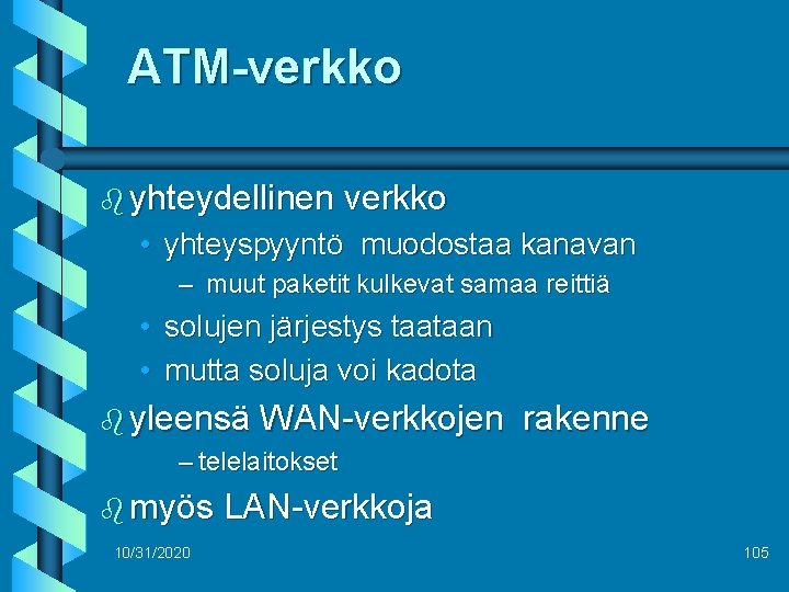 ATM-verkko b yhteydellinen verkko • yhteyspyyntö muodostaa kanavan – muut paketit kulkevat samaa reittiä