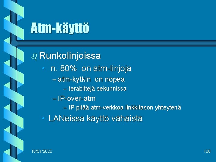 Atm-käyttö b Runkolinjoissa • n. 80% on atm-linjoja – atm-kytkin on nopea – terabittejä