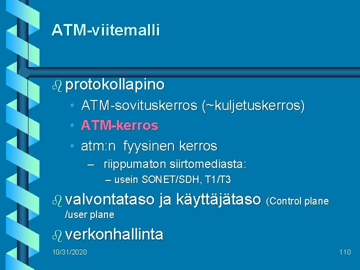 ATM-viitemalli b protokollapino • • • ATM-sovituskerros (~kuljetuskerros) ATM-kerros atm: n fyysinen kerros –