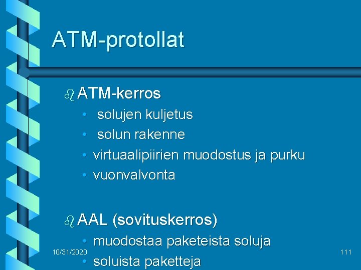 ATM-protollat b ATM-kerros • • solujen kuljetus solun rakenne virtuaalipiirien muodostus ja purku vuonvalvonta