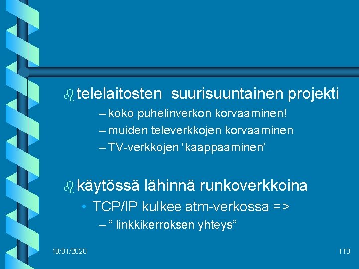 b telelaitosten suurisuuntainen projekti – koko puhelinverkon korvaaminen! – muiden televerkkojen korvaaminen – TV-verkkojen