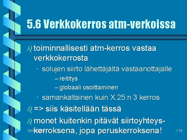5. 6 Verkkokerros atm-verkoissa b toiminnallisesti atm-kerros vastaa verkkokerrosta • solujen siirto lähettäjältä vastaanottajalle