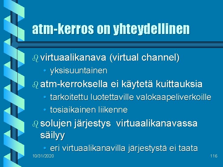 atm-kerros on yhteydellinen b virtuaalikanava (virtual channel) • yksisuuntainen b atm-kerroksella • • ei