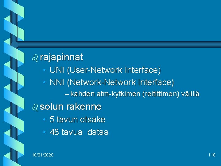 b rajapinnat • UNI (User-Network Interface) • NNI (Network-Network Interface) – kahden atm-kytkimen (reitittimen)