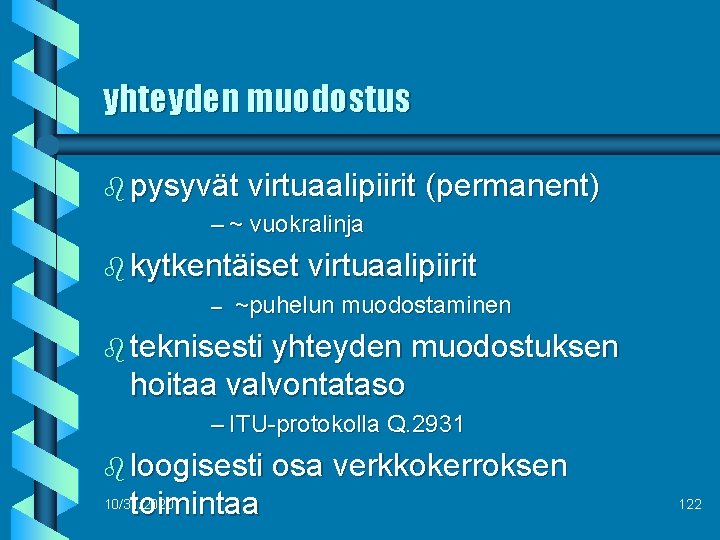 yhteyden muodostus b pysyvät virtuaalipiirit – ~ vuokralinja (permanent) b kytkentäiset virtuaalipiirit – ~puhelun