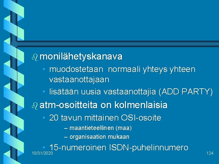 b monilähetyskanava • muodostetaan normaali yhteys yhteen vastaanottajaan • lisätään uusia vastaanottajia (ADD PARTY)