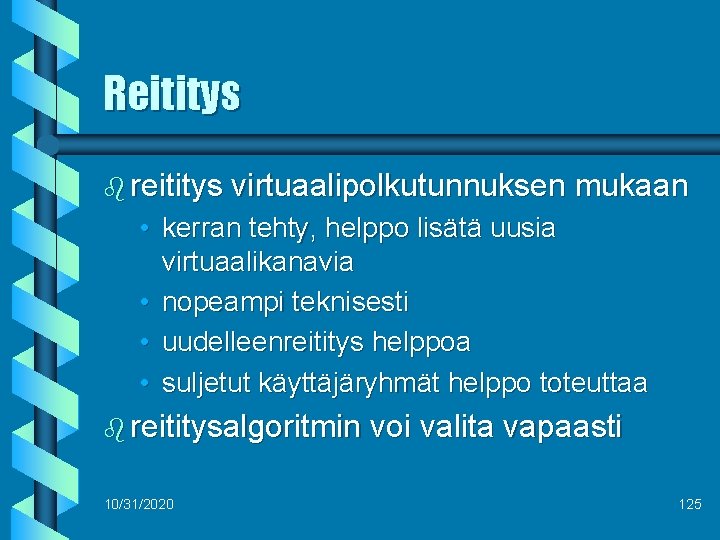 Reititys b reititys virtuaalipolkutunnuksen mukaan • kerran tehty, helppo lisätä uusia virtuaalikanavia • nopeampi