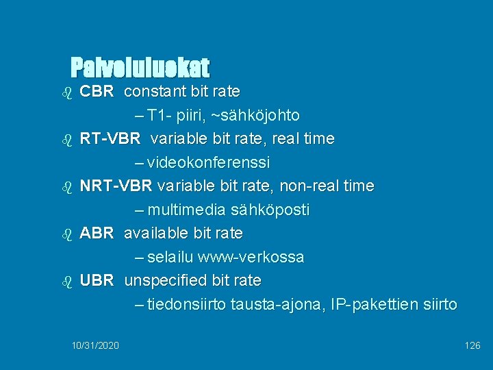 Palveluluokat b b b CBR constant bit rate – T 1 - piiri, ~sähköjohto