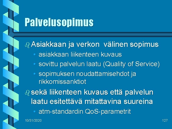 Palvelusopimus b Asiakkaan ja verkon välinen sopimus • asiakkaan liikenteen kuvaus • sovittu palvelun