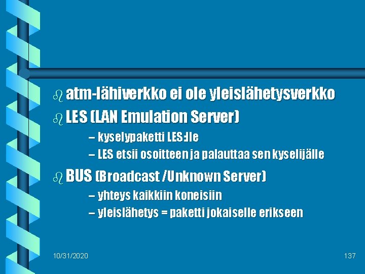 b atm-lähiverkko ei ole yleislähetysverkko b LES (LAN Emulation Server) – kyselypaketti LES: lle