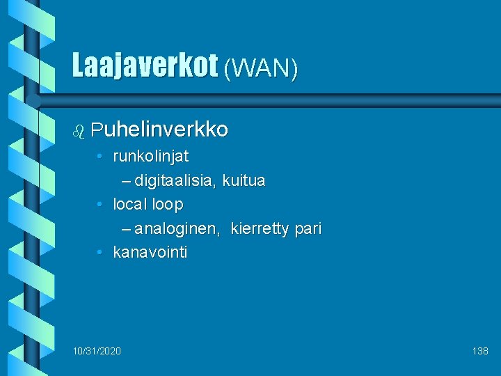 Laajaverkot (WAN) b Puhelinverkko • runkolinjat – digitaalisia, kuitua • local loop – analoginen,