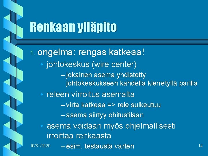 Renkaan ylläpito 1. ongelma: rengas katkeaa! • johtokeskus (wire center) – jokainen asema yhdistetty