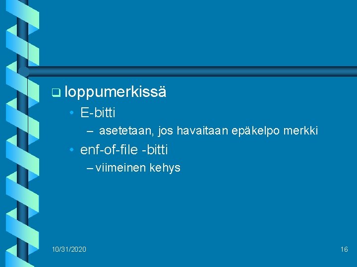 q loppumerkissä • E-bitti – asetetaan, jos havaitaan epäkelpo merkki • enf-of-file -bitti –