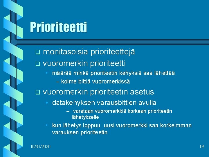 Prioriteetti monitasoisia prioriteettejä q vuoromerkin prioriteetti q • määrää minkä prioriteetin kehyksiä saa lähettää