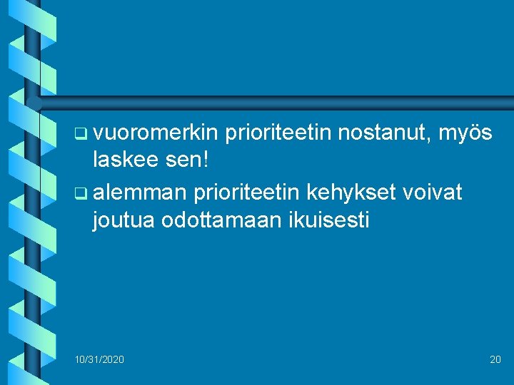 q vuoromerkin prioriteetin nostanut, myös laskee sen! q alemman prioriteetin kehykset voivat joutua odottamaan