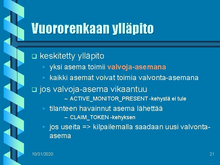 Vuororenkaan ylläpito q keskitetty ylläpito • yksi asema toimii valvoja-asemana • kaikki asemat voivat