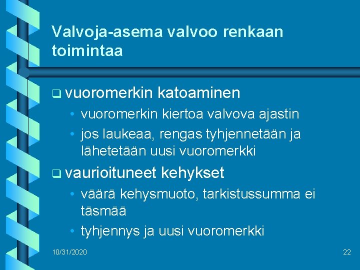 Valvoja-asema valvoo renkaan toimintaa q vuoromerkin katoaminen • vuoromerkin kiertoa valvova ajastin • jos
