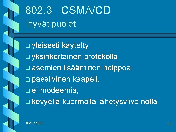 802. 3 CSMA/CD hyvät puolet q yleisesti käytetty q yksinkertainen protokolla q asemien lisääminen