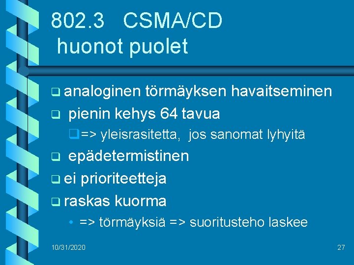 802. 3 CSMA/CD huonot puolet q analoginen q törmäyksen havaitseminen pienin kehys 64 tavua