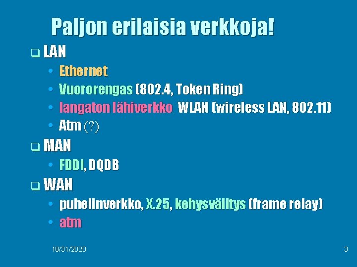 Paljon erilaisia verkkoja! q LAN • • Ethernet Vuororengas (802. 4, Token Ring) langaton