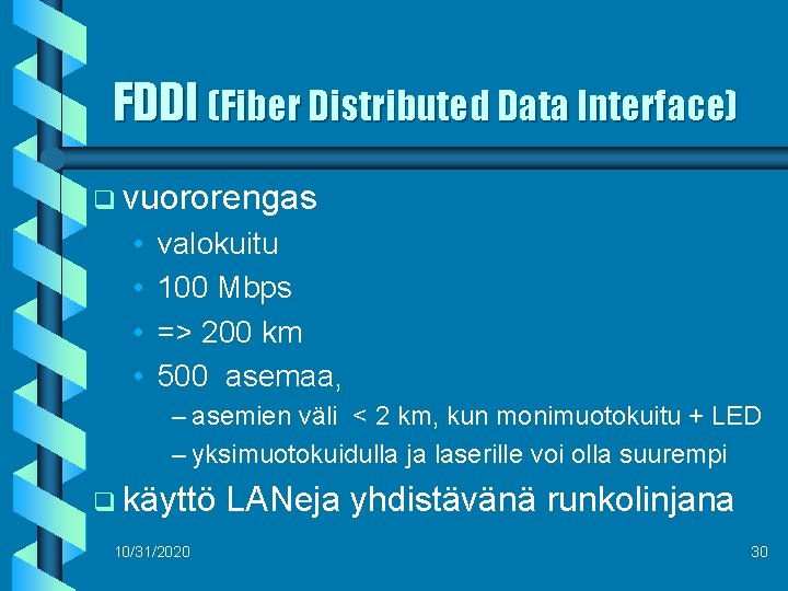 FDDI (Fiber Distributed Data Interface) q vuororengas • • valokuitu 100 Mbps => 200