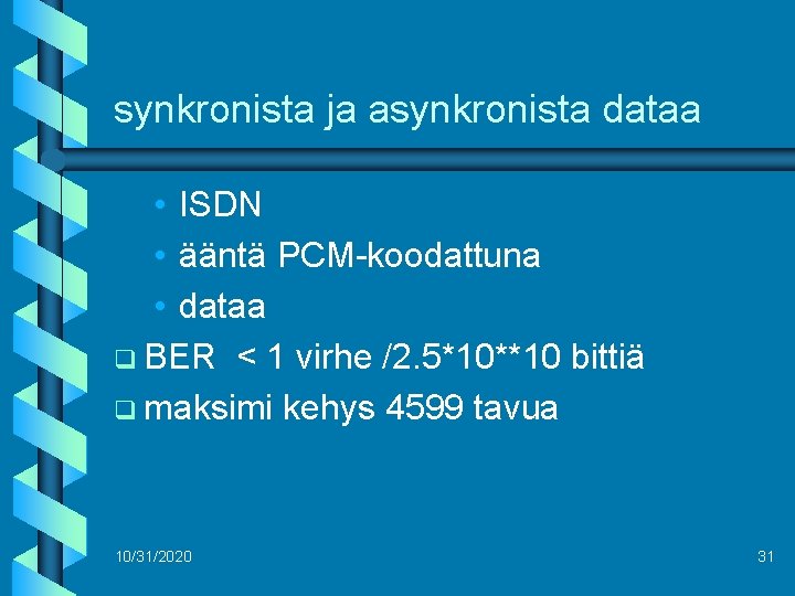 synkronista ja asynkronista dataa • ISDN • ääntä PCM-koodattuna • dataa q BER <