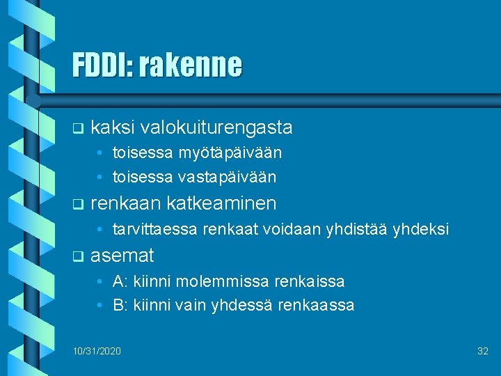 FDDI: rakenne q kaksi valokuiturengasta • toisessa myötäpäivään • toisessa vastapäivään q renkaan katkeaminen