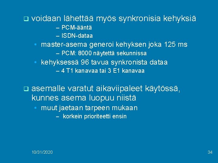 q voidaan lähettää myös synkronisia kehyksiä – PCM-ääntä – ISDN-dataa • master-asema generoi kehyksen