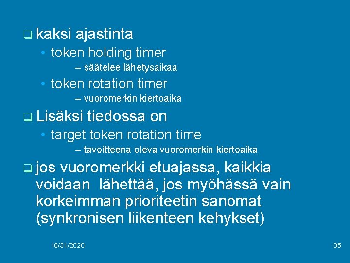 q kaksi ajastinta • token holding timer – säätelee lähetysaikaa • token rotation timer