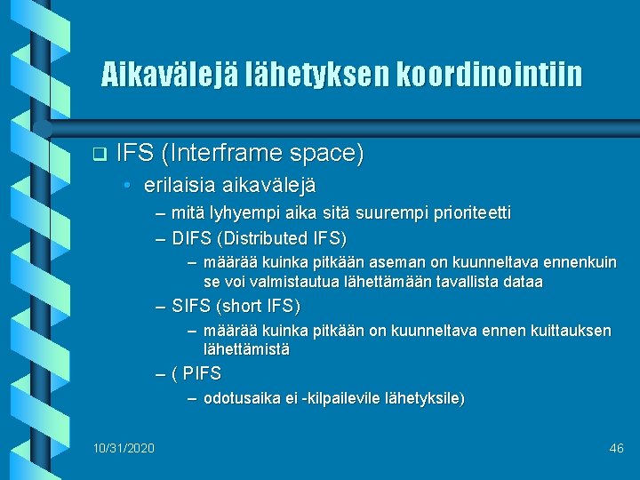 Aikavälejä lähetyksen koordinointiin q IFS (Interframe space) • erilaisia aikavälejä – mitä lyhyempi aika