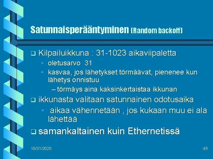 Satunnaisperääntyminen (Random backoff) q Kilpailuikkuna : 31 -1023 aikaviipaletta • oletusarvo 31 • kasvaa,