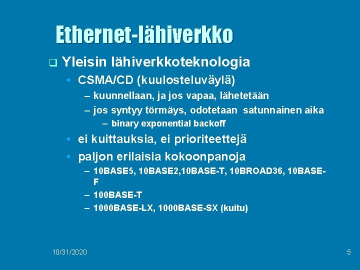 Ethernet-lähiverkko q Yleisin lähiverkkoteknologia • CSMA/CD (kuulosteluväylä) – kuunnellaan, ja jos vapaa, lähetetään –
